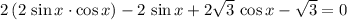 2\, (2\, \sin x \cdot \cos x) - 2\, \sin x + 2\sqrt{3}\, \cos x - \sqrt{3} = 0