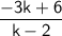 \displaystyle \sf \frac{-3k+6}{k-2}