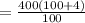 =  \frac{400(100 + 4)}{100}