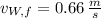 v_{W,f} = 0.66\,\frac{m}{s}