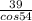 \frac{39}{cos54}