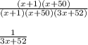 \frac{(x+1)(x+50)}{(x+1)(x+50)(3x+52)}\\\\\frac{1}{3x+52}