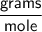 \displaystyle \sf \frac{grams}{mole}