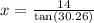 x =  \frac{14}{ \tan(30.26) }