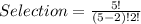 Selection = \frac{5!}{(5-2)!2!}