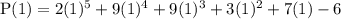 \text{P}(1) = 2(1)^{5} +9(1)^{4} +9(1)^{3} +3(1)^{2}+7(1)-6