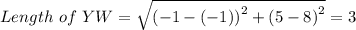 Length \ of \ YW= \sqrt{\left (-1-(-1) \right )^{2}+\left (5-8  \right )^{2}} = 3