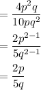 =\dfrac{4p^2q}{10pq^2}\\\\=\dfrac{2p^{2-1}}{5q^{2-1}}\\\\=\dfrac{2p}{5q}