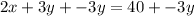 2x + 3y + -3y = 40 + -3y