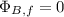 \qquad \Phi_{B, f}=0