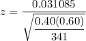 z = \dfrac{0.031085}{\sqrt{\dfrac{0.40(0.60)}{341}}}