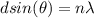 d sin \tha(\theta ) =  n \lambda