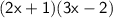 \mathsf{(2x + 1)(3x - 2)}