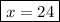 \boxed{x=24}