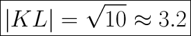 \huge\boxed{|KL|=\sqrt{10}\approx3.2}