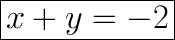 \huge\boxed{x+y=-2}