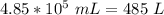 4.85 * 10^5\ mL = 485\ L