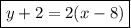 \boxed{y+2=2(x-8) }