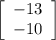 \displaystyle \left[\begin{array}{ccc}-13\\ -10\end{array}\right]