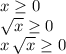 x\geq 0\\\sqrt{x} \geq 0\\x\,\sqrt{x} \geq 0