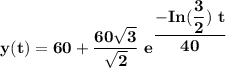 \mathbf{y(t) = 60+ \dfrac{60 \sqrt{3}}{\sqrt{2}} \ e^{\dfrac{-In(\dfrac{3}{2})\  t}{40}}}