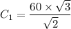 C_1 = \dfrac{60 \times \sqrt{3}}{\sqrt{2}}}