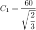 C_1 = \dfrac{60}{\sqrt{\dfrac{2}{3}}}
