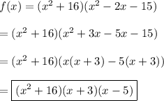 f(x)=(x^2+16)(x^2-2x-15)\\\\=(x^2+16)(x^2+3x-5x-15)\\\\=(x^2+16)(x(x+3)-5(x+3))\\\\=\boxed{(x^2+16)(x+3)(x-5)}