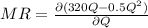 MR = \frac{\partial (320Q -0.5Q^2)}{\partial Q}