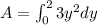 A = \int_{0}^{2} 3y^2 dy