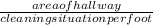 \frac{area of hallway}{cleaning situation per foot}