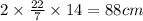 2 \times \frac{22}{7} \times 14 = 88 cm