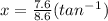 x=\frac{7.6}{8.6}(tan^-^1)