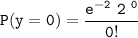 \mathtt{P(y =0) = \dfrac{e^{- 2} \ 2^ \ 0}{0!}}