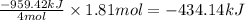 \frac{-959.42 kJ}{4mol} \times 1.81mol = -434.14 kJ