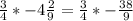 \frac{3}{4}*-4\frac{2}{9} = \frac{3}{4}* -\frac{38}{9}