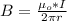 B  =  \frac{\mu_o  *  I}{ 2 \pi r }