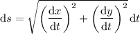 \mathrm ds=\sqrt{\left(\dfrac{\mathrm dx}{\mathrm dt}\right)^2+\left(\dfrac{\mathrm dy}{\mathrm dt}\right)^2}\,\mathrm dt