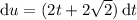 \mathrm du=(2t+2\sqrt 2)\,\mathrm dt