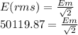 E(rms) = \frac{Em}{\sqrt{2}}\\50119.87 = \frac{Em}{\sqrt{2}}