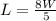 L = \frac{8W}{5}