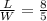 \frac{L}{W} = \frac{8}{5}