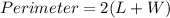 Perimeter = 2(L+W)