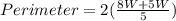 Perimeter = 2(\frac{8W + 5W}{5})