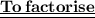 \large{ \underline{ \underline{ \bf{ \pink{To \: factorise}}}}}