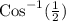 \text{Cos}^{-1}(\frac{1}{2})