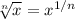 \sqrt[n]{x} = x^{1/n}