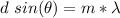 d\ sin(\theta ) =  m  *  \lambda