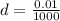 d =  \frac{ 0.01}{1000}