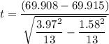 t=\dfrac{(69.908-69.915)}{\sqrt{\dfrac{3.97^{2}}{13}-\dfrac{1.58^{2} }{13}}}